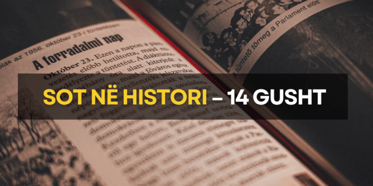 Sot në histori – 14 gusht